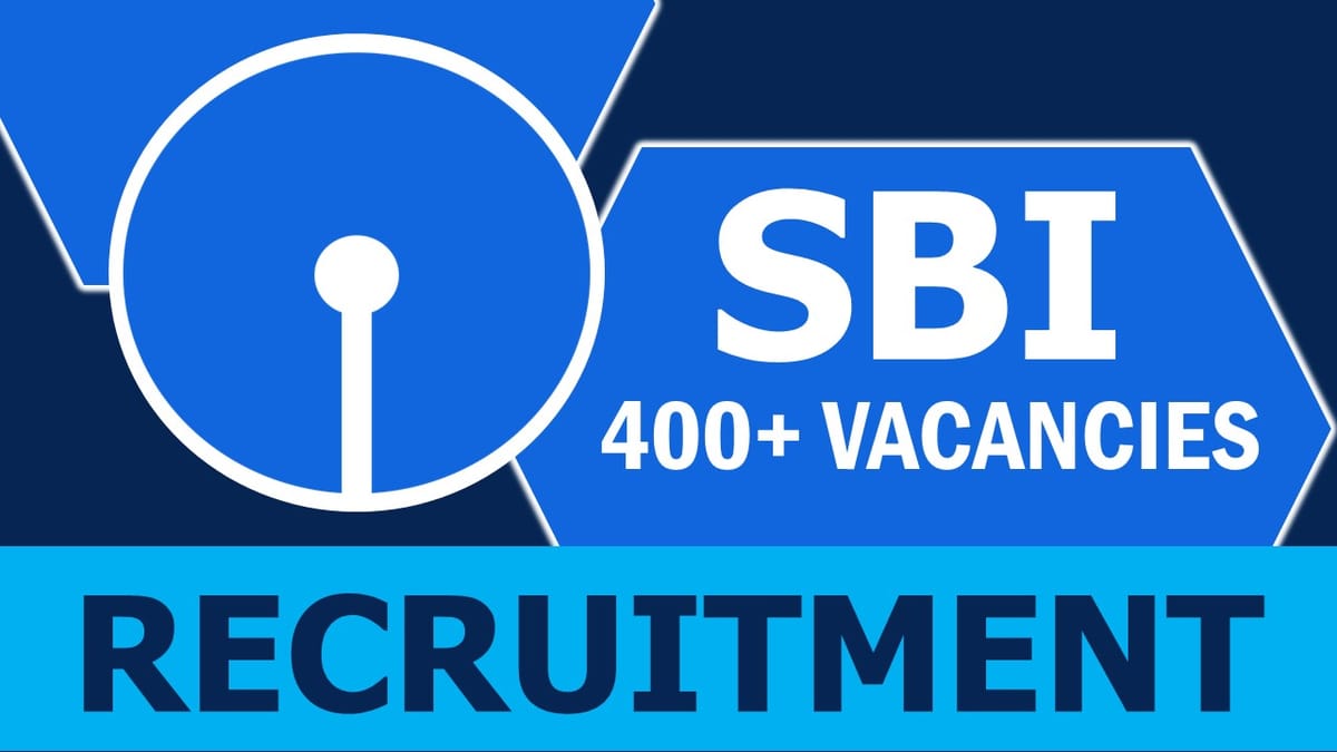 SBI Recruitment 2023: Notification Out for 400+ Vacancies, Check Posts, Qualification, Pay Scale and Other Important Details