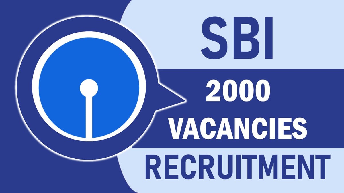State Bank of India Recruitment 2023: New Notification Out for 2000 Vacancies, Check Post, Qualification and Other Details