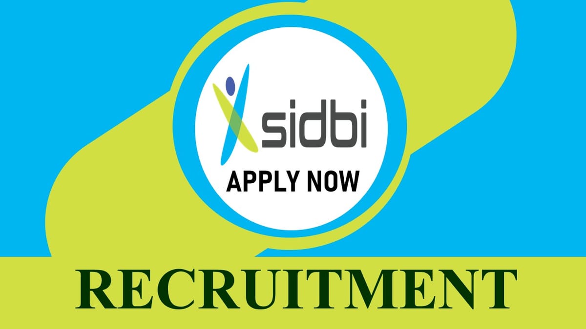 SIDBI Recruitment 2023: New Notification Out, Check Post, Vacancy, Qualification, and Application Process