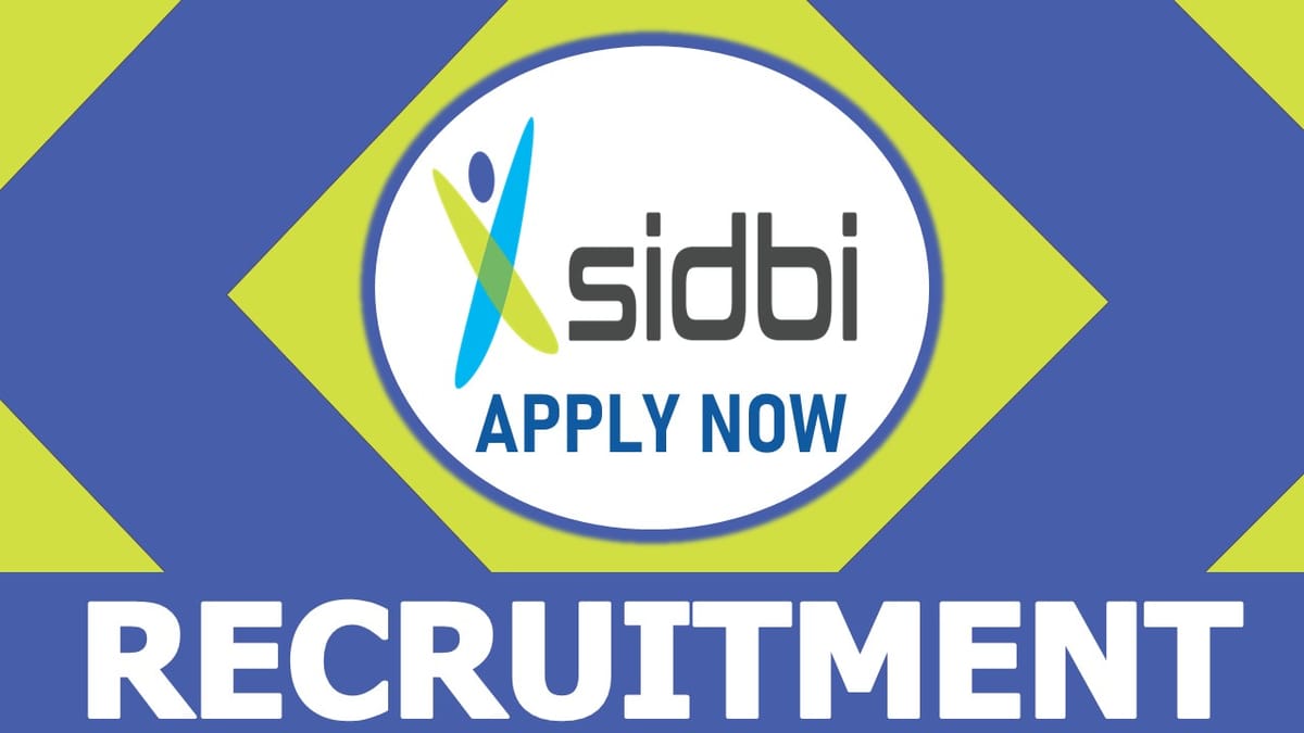 SIDBI Recruitment 2023: New Notification Out: Check Post, Vacancies, Qualification, and Process to Apply