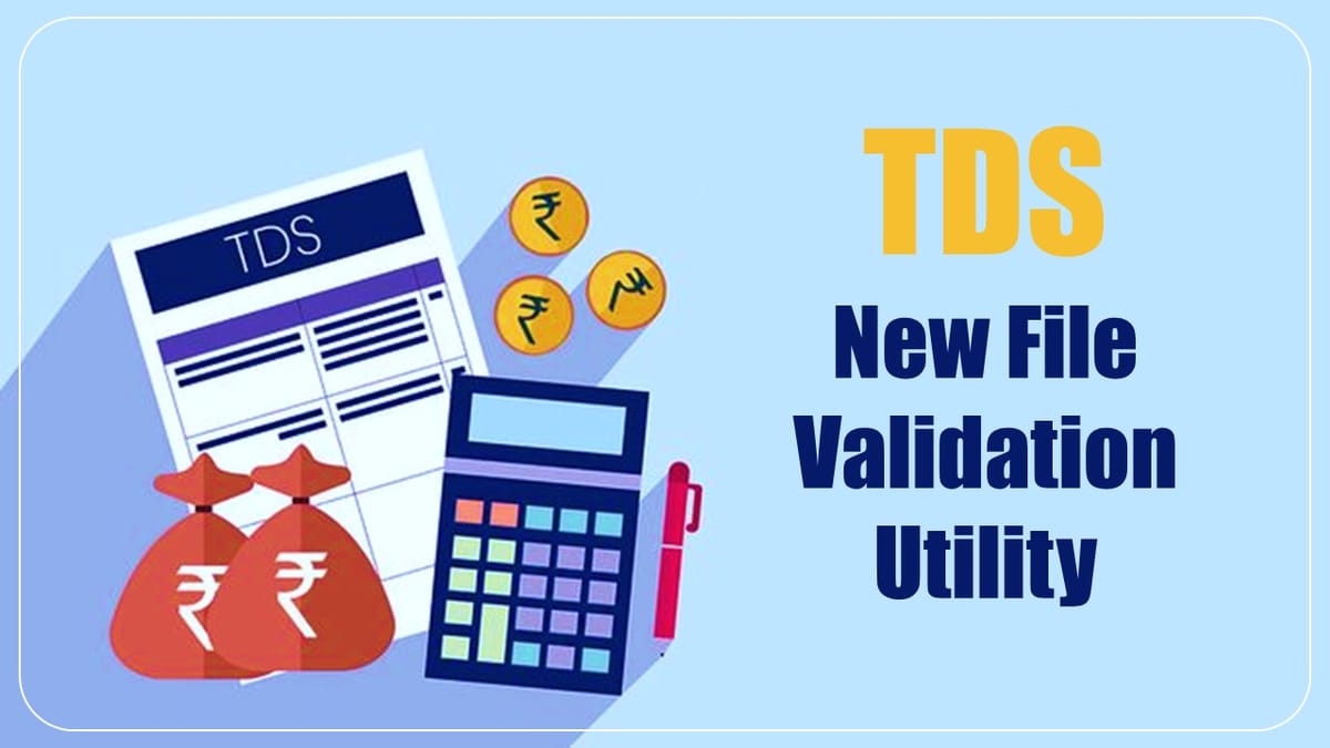 TDS New File Validation Utility Released for filing 26Q, 27Q & 27EQ for Q1 FY 23-24