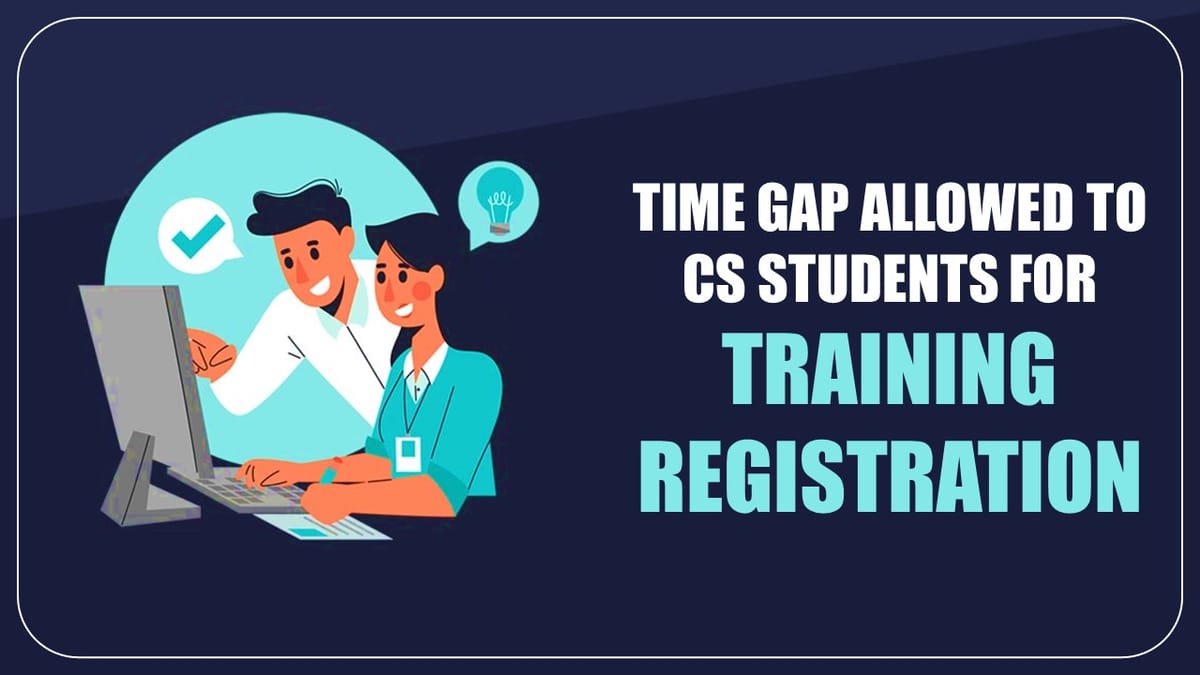ICSI instructions on Time Gap allowed to CS students for Training Registration
