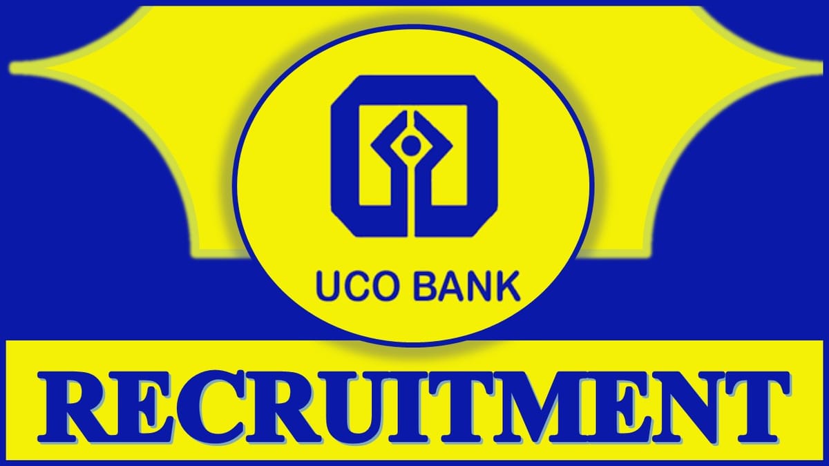 UCO Bank Recruitment 2023: New Notification Out, Check Post, Qualification and How to Apply
