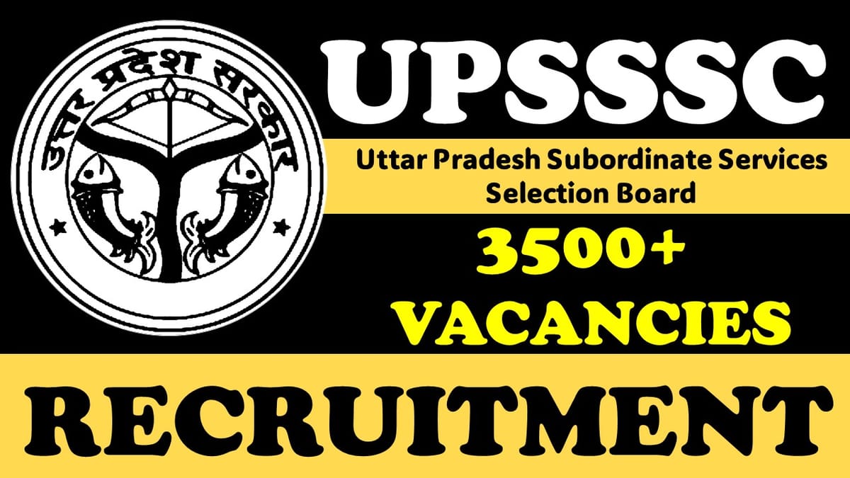 UPSSSC Recruitment 2023: Notification Out for 3500+ Vacancies, Check Post, Age, Qualification and Other Important Details