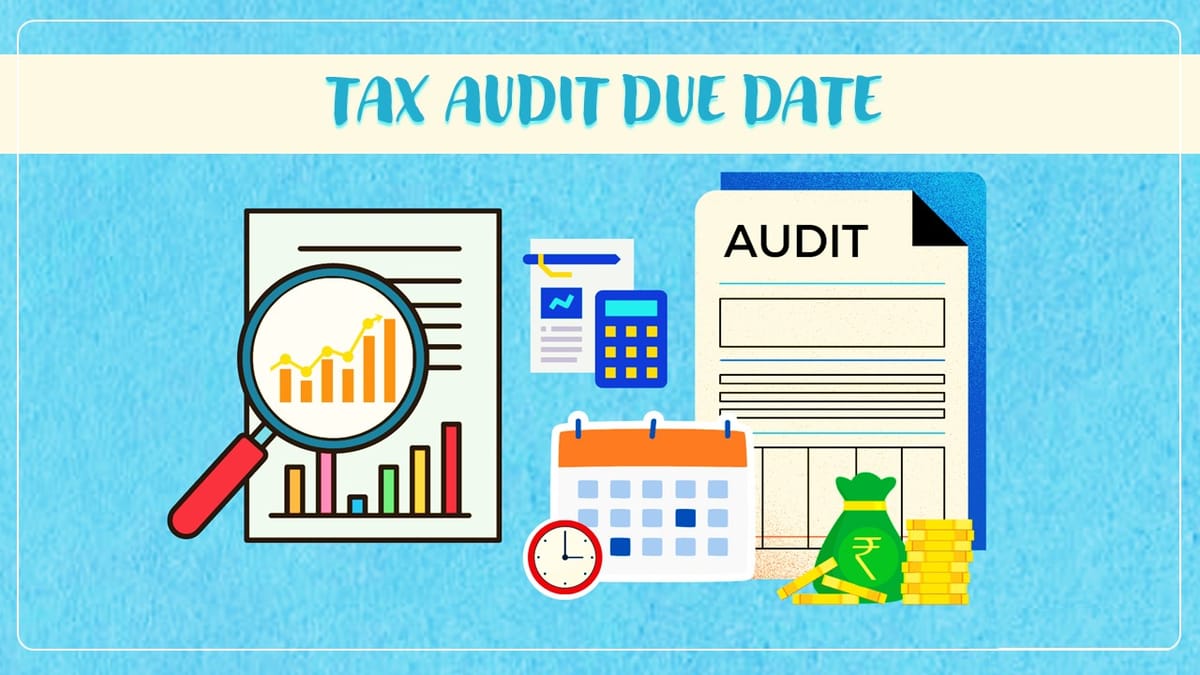Why Tax Audit Due date may not be extended this year?