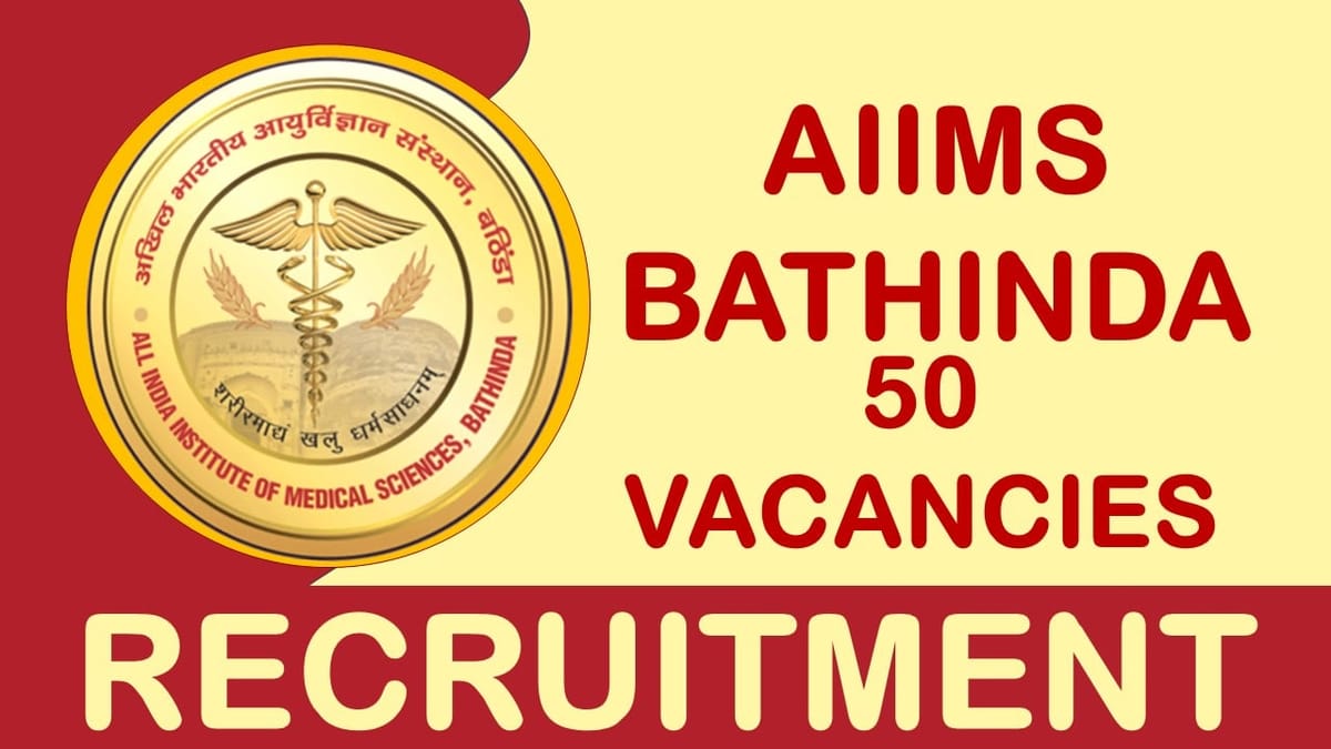 AIIMS Bhatinda Recruitment 2023: Notification Out for 50 Vacancies, Check Post, Qualification and How to Apply