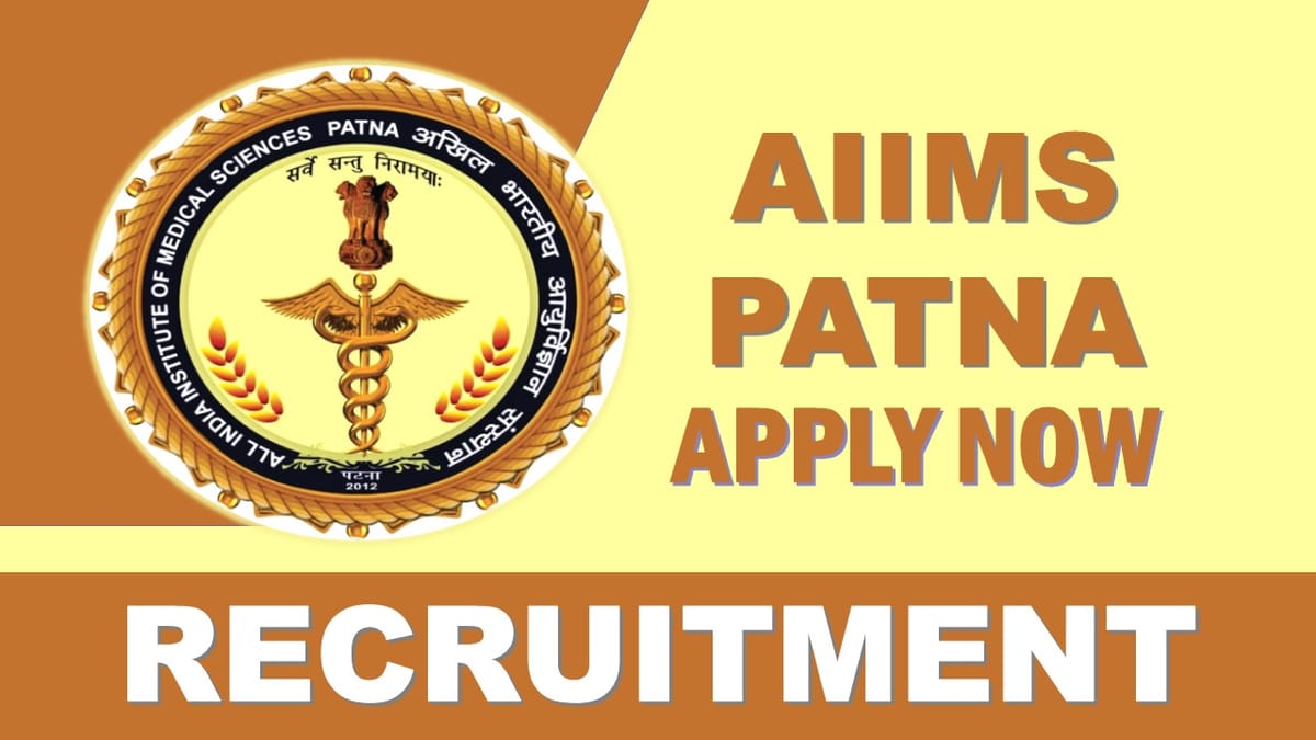 AIIMS Patna Recruitment 2023: Check Posts, Qualification, Salary and How to Apply