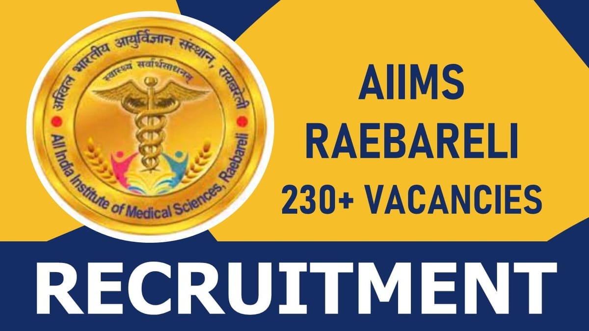 AIIMS Raebareli Recruitment 2023: Notification Out for 140+ Vacancies, Check Post, Qualification, Age Limit and Other Vital Details