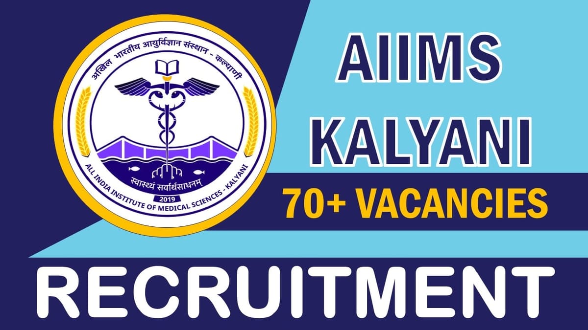 AIIMS Kalyani Recruitment 2023: Notification Out for 75+ Vacancies, Check Post, Qualification, Salary and Other Vital Details