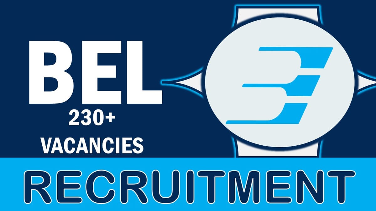 BEL Recruitment 2023: Notification Out for 230+ Vacancies, Check Post, Qualification, Age, Selection process, Salary, How to Apply