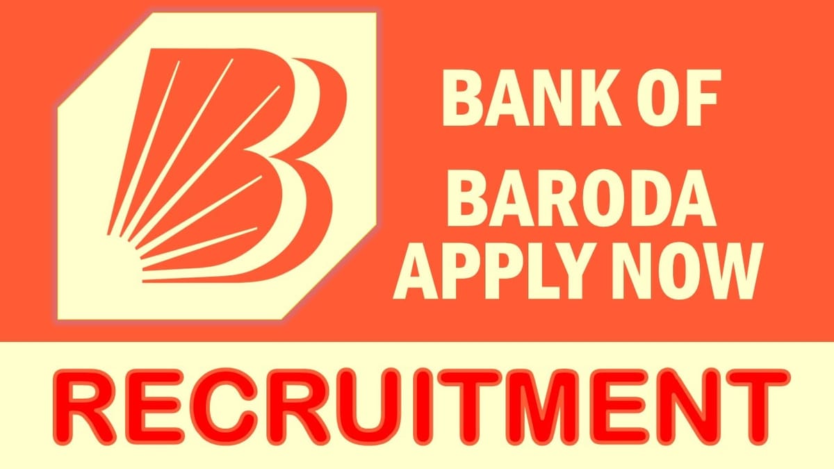 Bank of Baroda Recruitment 2023: Notification Out, Check Vacancies, Post, Age, Salary, Qualification and Process to Apply