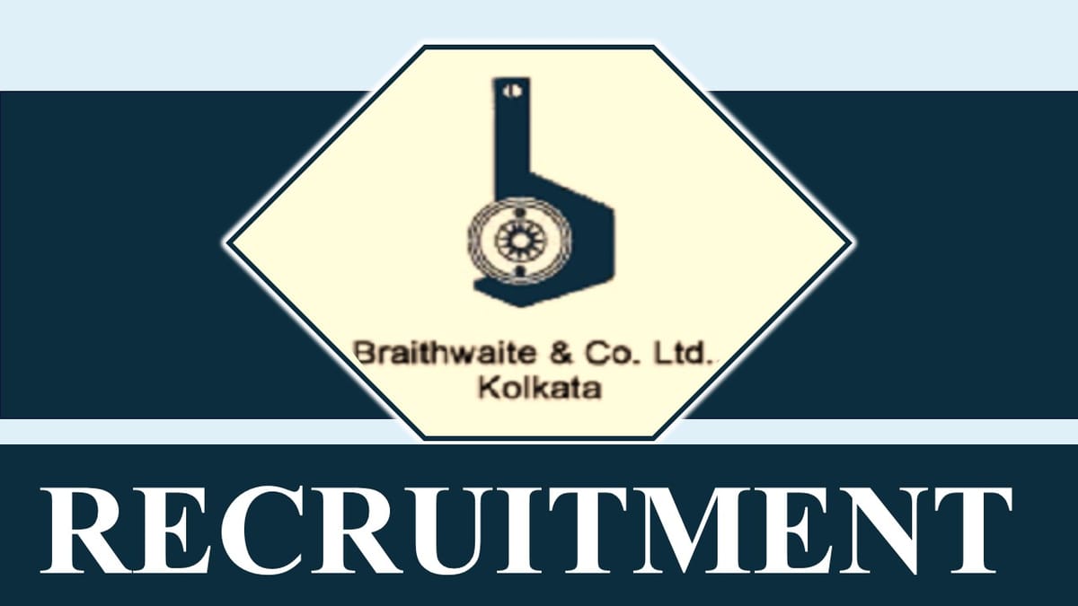 Braithwaite Recruitment 2023: Check Positions, Age, Essential Qualification, Selection Process and How to Apply