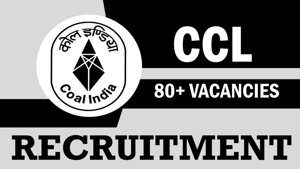 CCL Recruitment 2023: Notification Out for 80+ Vacancies, Check Posts, Qualification, Salary and Other Important Details