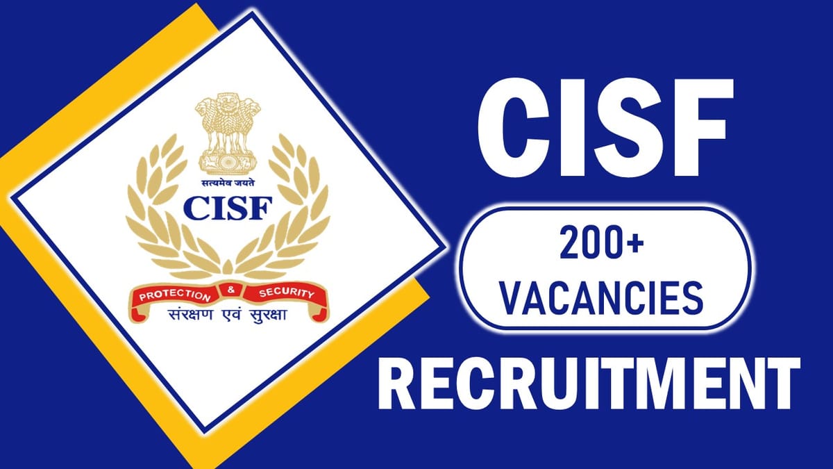 CISF Recruitment 2023: Notification Out for 210+ Openings, Check Post, Age, Qualification, Salary and Other Vital Details