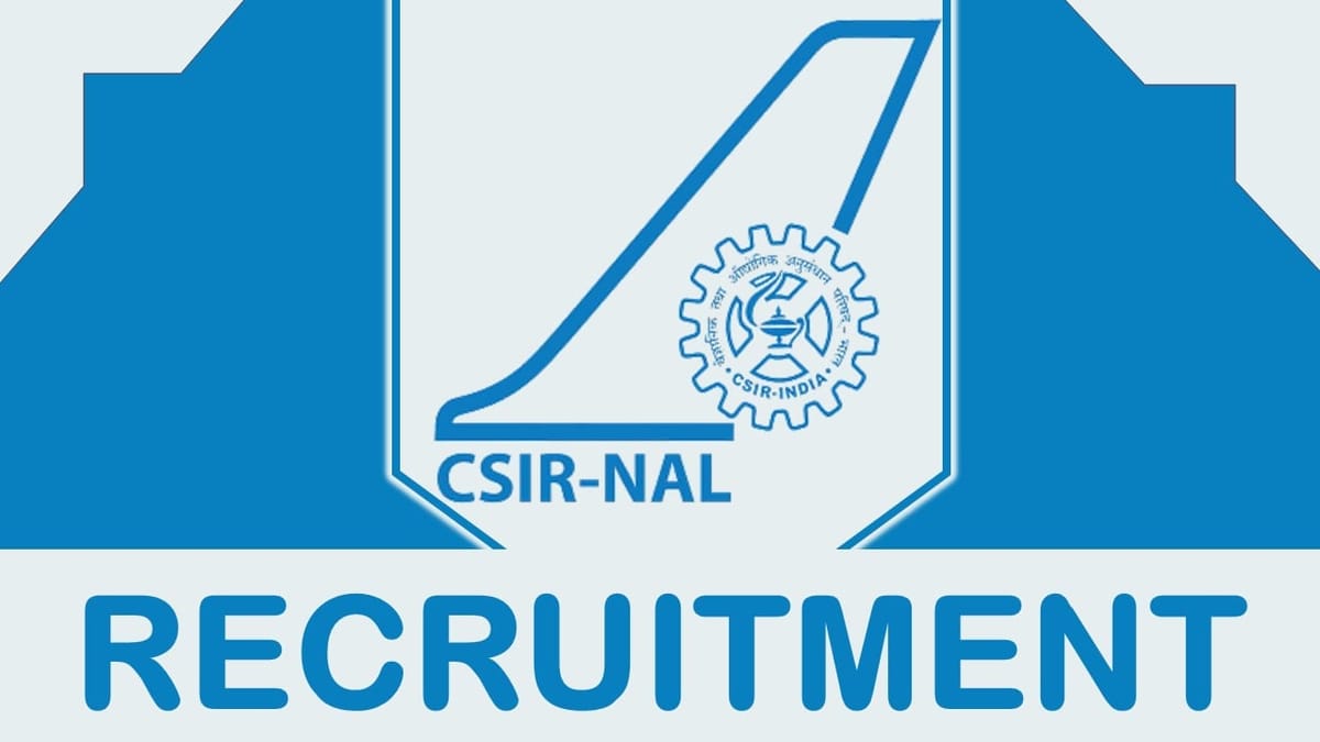CSIR-NAL Recruitment 2023: New Notification Out, Check Post, Vacancies, Qualification, Salary and Interview Details