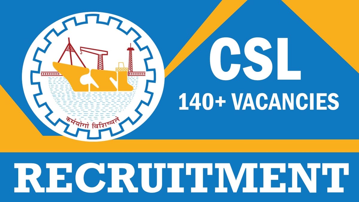 CSL Recruitment 2023: Notification Out, Check Posts, Vacancies, Qualification, Age, Salary, Selection Process and How to Apply