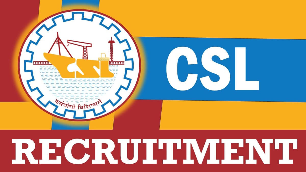CSL Recruitment 2023: Monthly Salary up to Rs.110000, Check Post, Vacancy, Qualification, and How to Apply