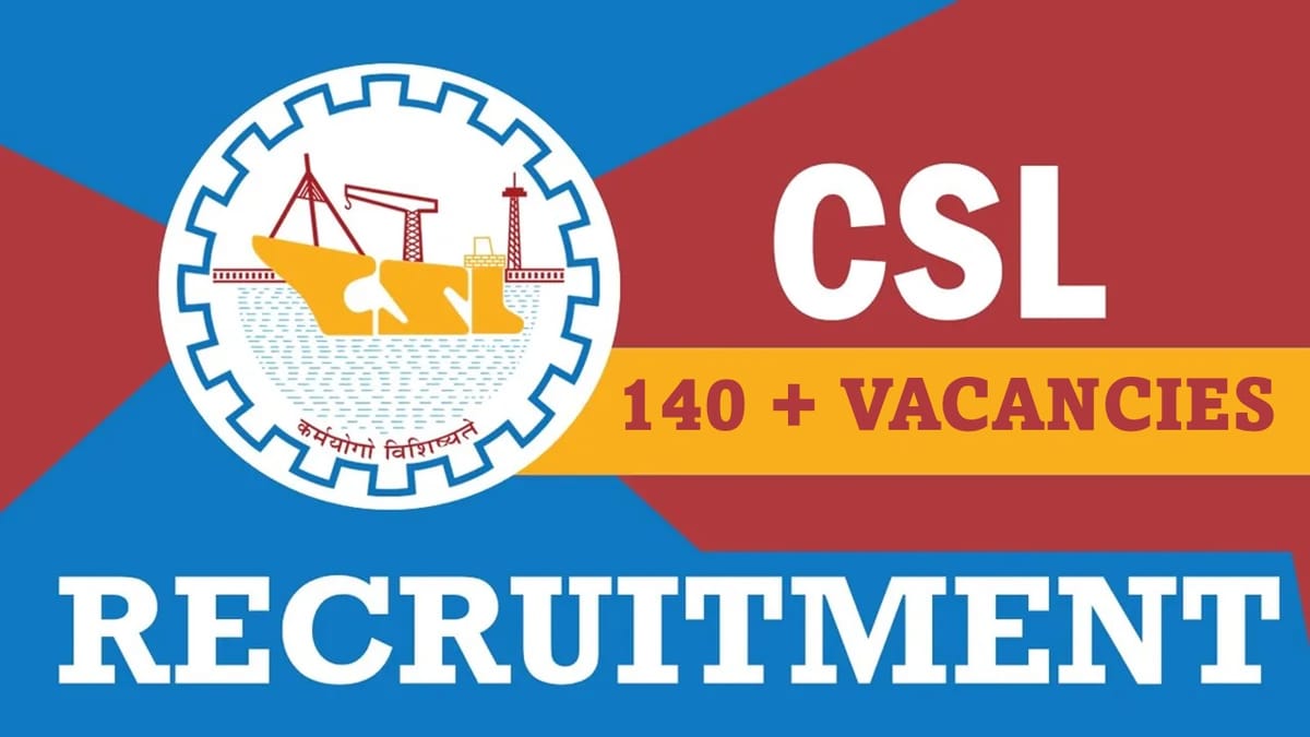 Cochin Shipyard Recruitment 2023: New Notification Out for 140+ Vacancies, Check Post, Qualification, and How to Apply