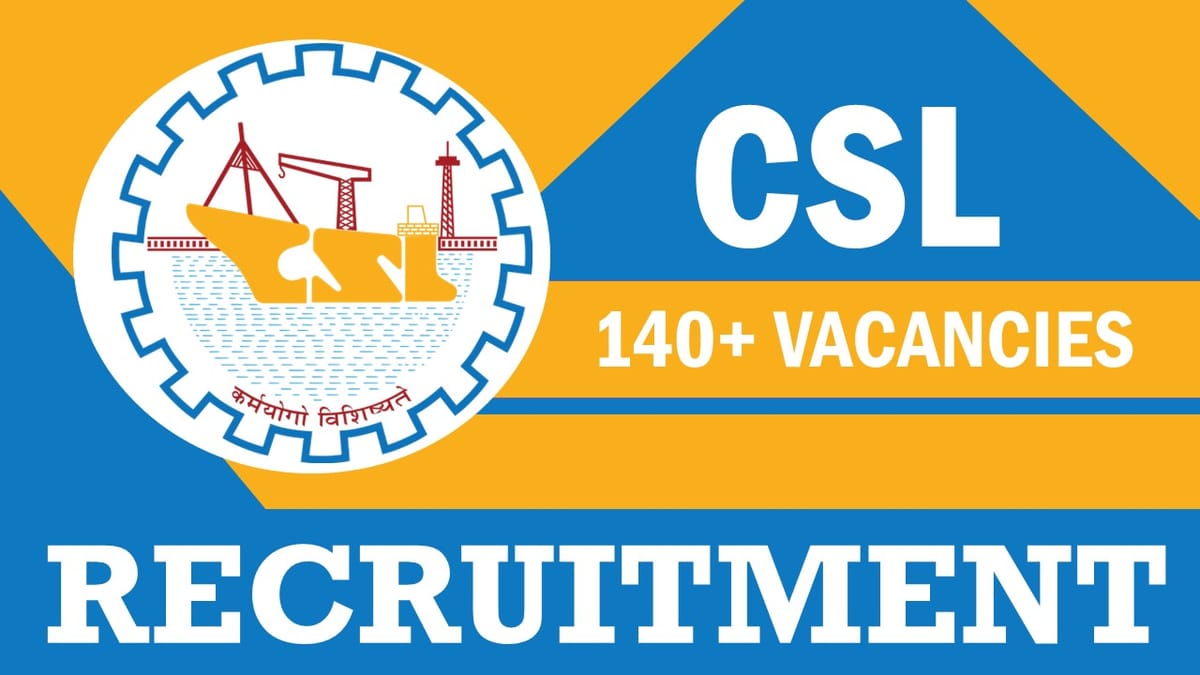 CSL Recruitment 2023: New Notification Out for 140+ Vacancies, Check Posts, Age, Qualification and Process to Apply