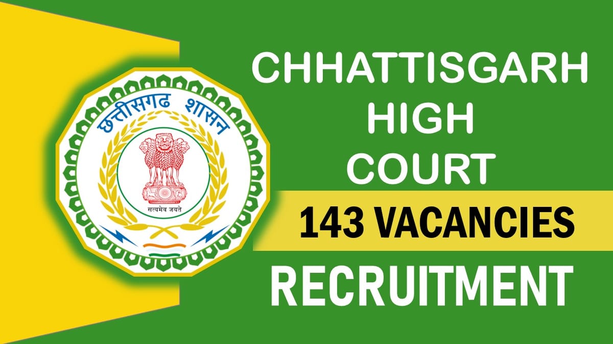 High Court of Chhattisgarh Recruitment 2023: Notification Out for Bumper Vacancies Check Post, Qualification, Age, Salary, Selection Process and How to Apply