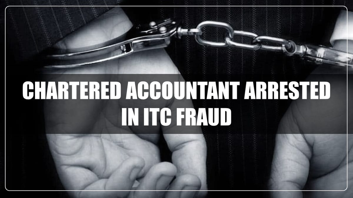 CA involved in ITC Fraud of Rs. 140 Crore apprehended by DGGI Gurugram via tracking IP address