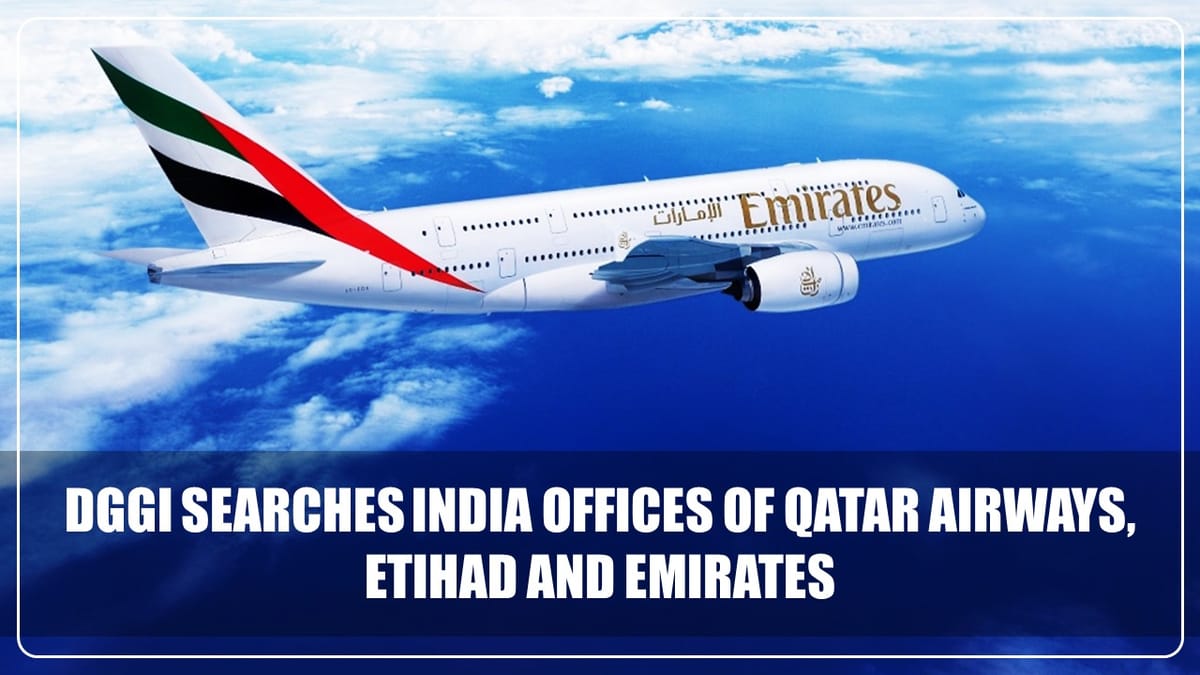 DGGI searches India offices of Qatar Airways, Etihad, Emirates Other Foreign Airlines