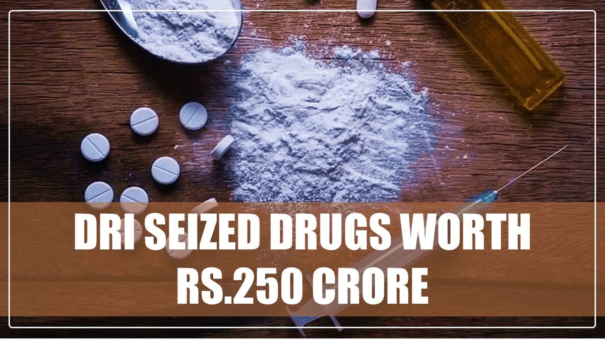 DRI seized Drugs worth Rs.250 Crore in joint operation