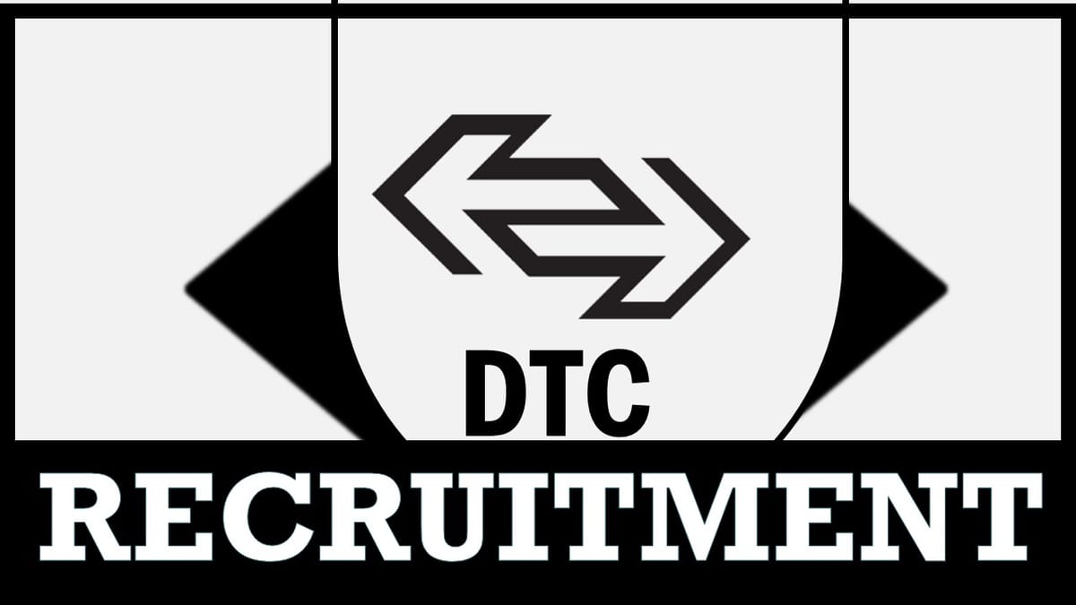 DTC Recruitment 2023: New Notification Out, Check Position, Qualification, Pay Level, Selection Procedure and Process to Apply