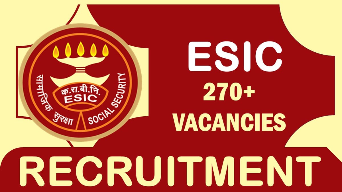 ESIC Recruitment 2023: Monthly Salary Upto 92300, Check Posts, Qualification, Age, Selection Process and How to Apply