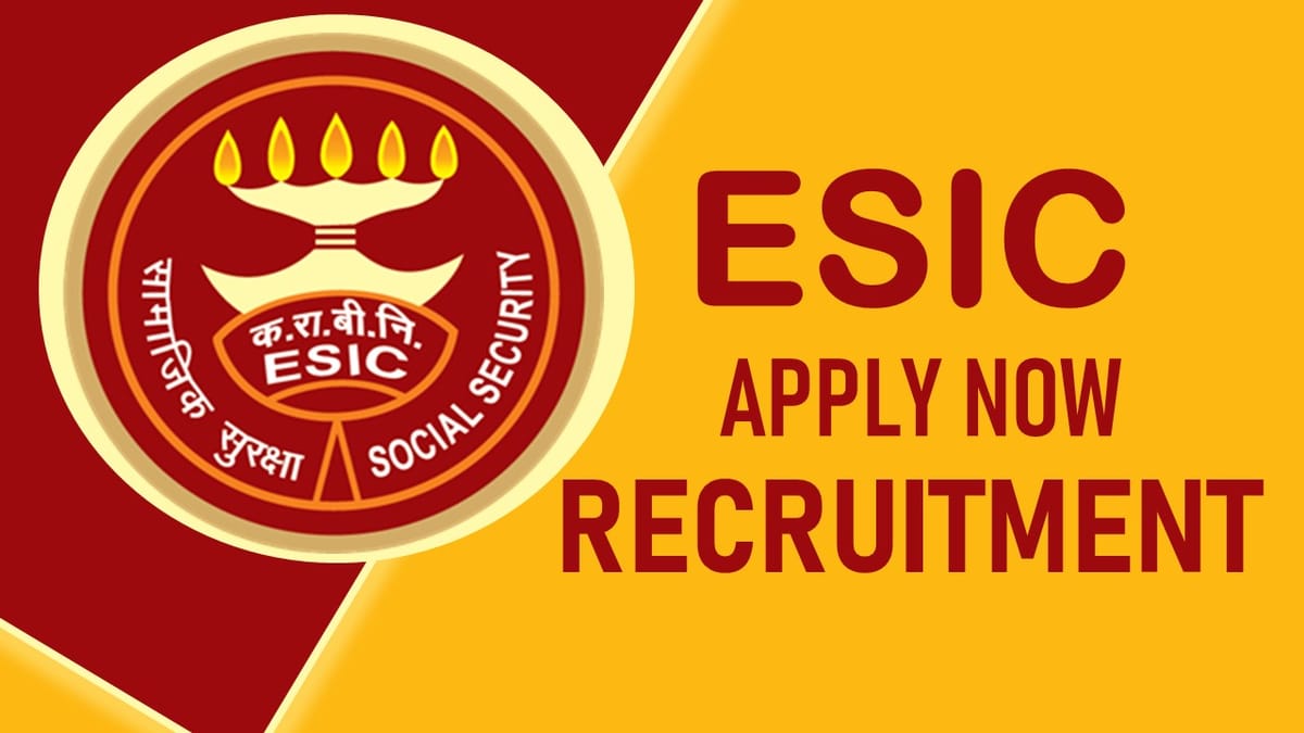 ESIC Recruitment 2023: Monthly Salary Upto 133802, Check Posts, Qualification and Other Vital Details