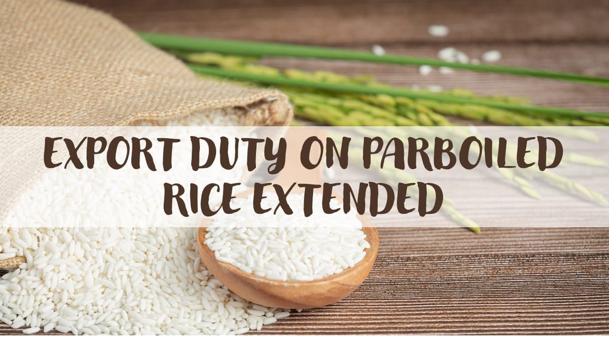 Export duty of 20% on Parboiled rice extended up to 31.03.2024