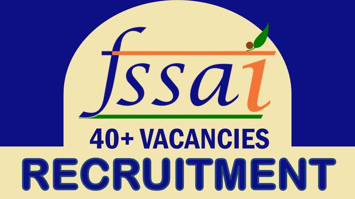 FSSAI Recruitment 2023: Notification Out for 40+ Vacancies, Check Posts, Qualification, and Application Process
