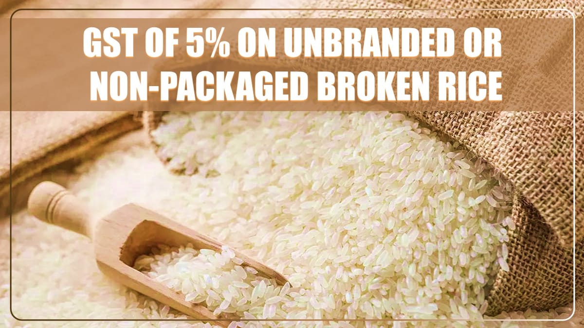GST of 5% on unbranded /non packaged broken rice generated from manufacturing process