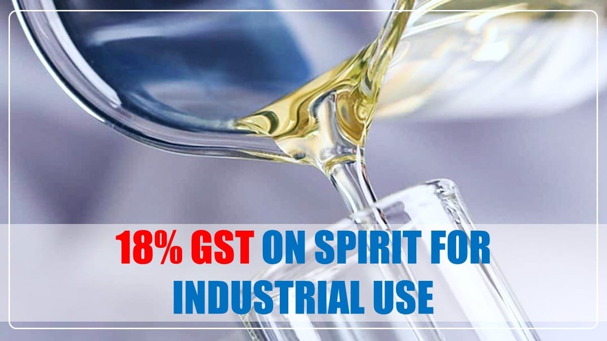 GST Rate of 18% notified on spirit for industrial use