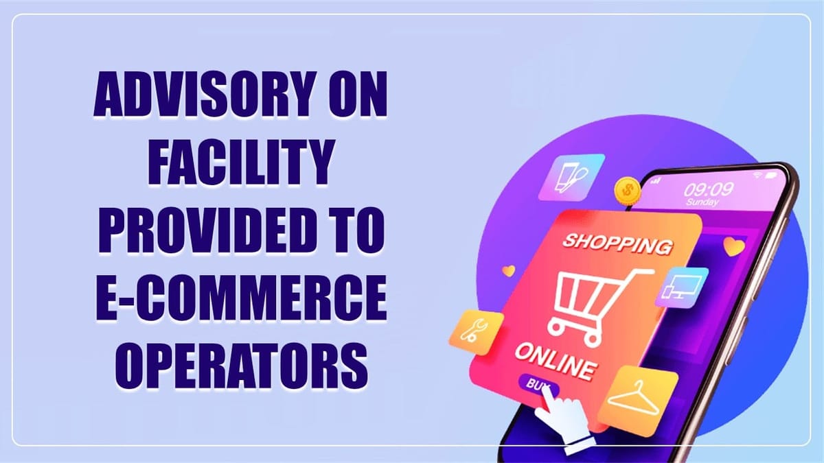 GSTN issued advisory on Facility provided to E-Commerce Operators through whom Unregistered Suppliers of Goods can Supply Goods