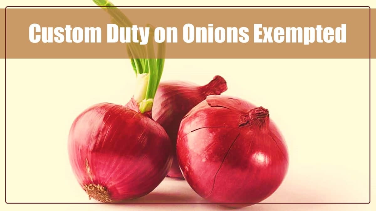 Govt exempts Custom Duty on Onions
