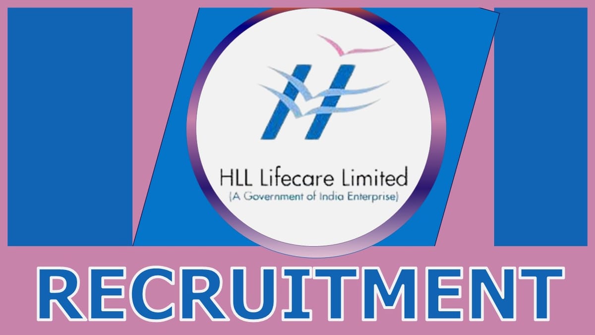HLL  Recruitment 2022: Check Positions, Age, Essential Qualifications Selection Procedure and How to Apply.