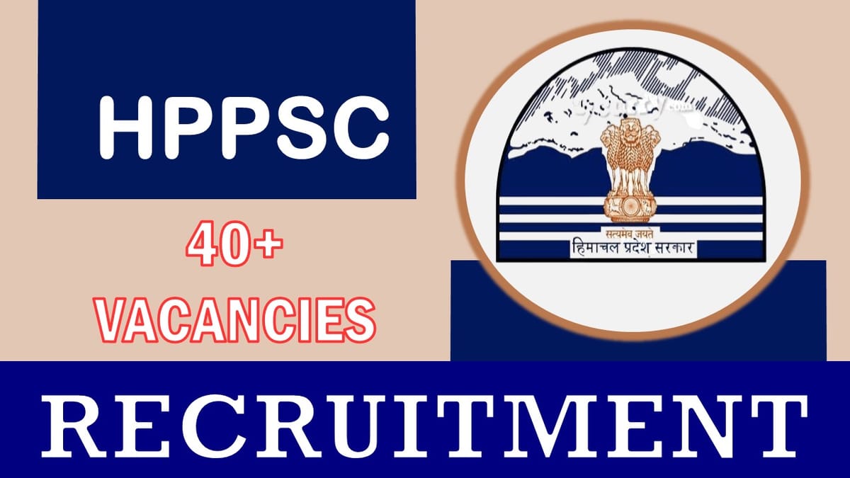 HPPSC Recruitment 2023: Notification Out for 40+ Vacancies, Check Post, Qualifications, Age, Selection Process and How to Apply