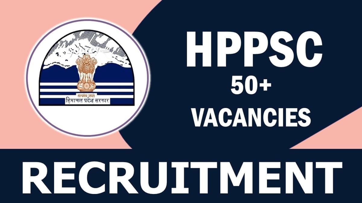 HPPSC Recruitment 2023: Notification Out for 50+ Vacancies, Check Post, Qualification, Salary and Other Details