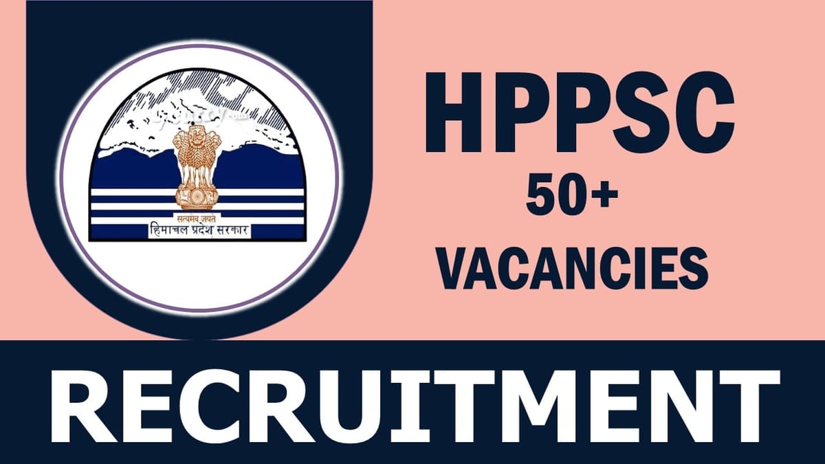 HPPSC Recruitment 2023: Monthly Salary Up to 177500, Check Vacancies, Post, Age, Qualification and Other Important Details