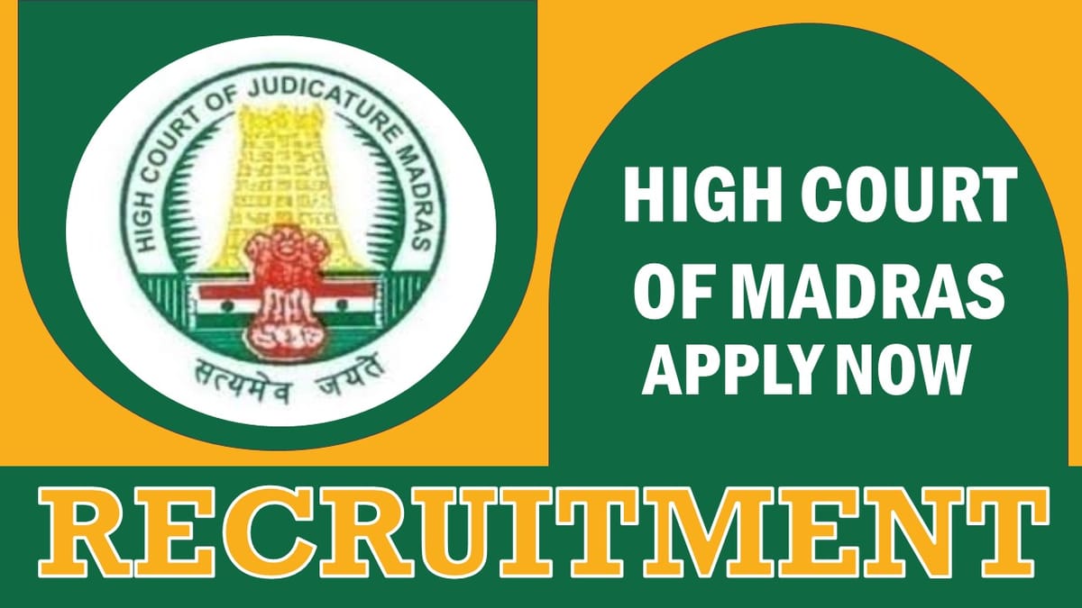 High Court of Madras Recruitment 2023: Monthly Salary Upto 45000, Check Post, Eligibility, Age and How to Apply