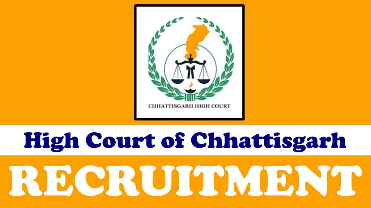 High Court of Chhattisgarh Recruitment 2023:  Monthly Salary Upto 80500, Check Post, Vacancies, Qualification, Age, Salary, Selection Process and How to Apply