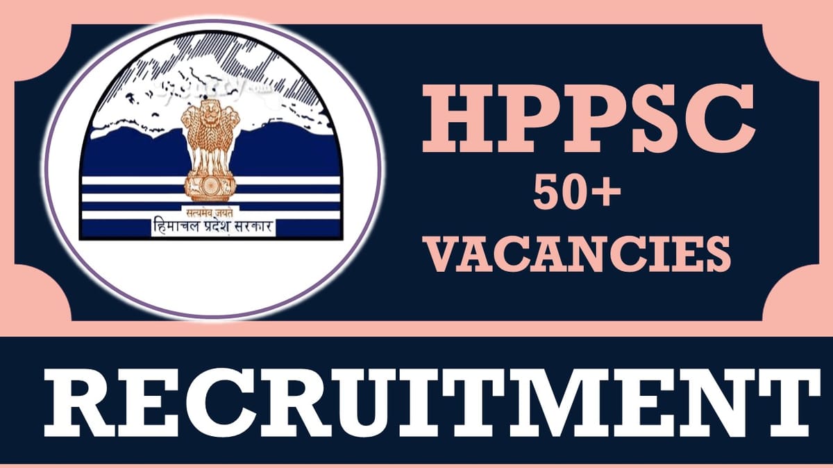 HPPSC Recruitment 2023: Notification Out for 50+ Vacancies, Check Post, Age, Salary, and Process to Apply