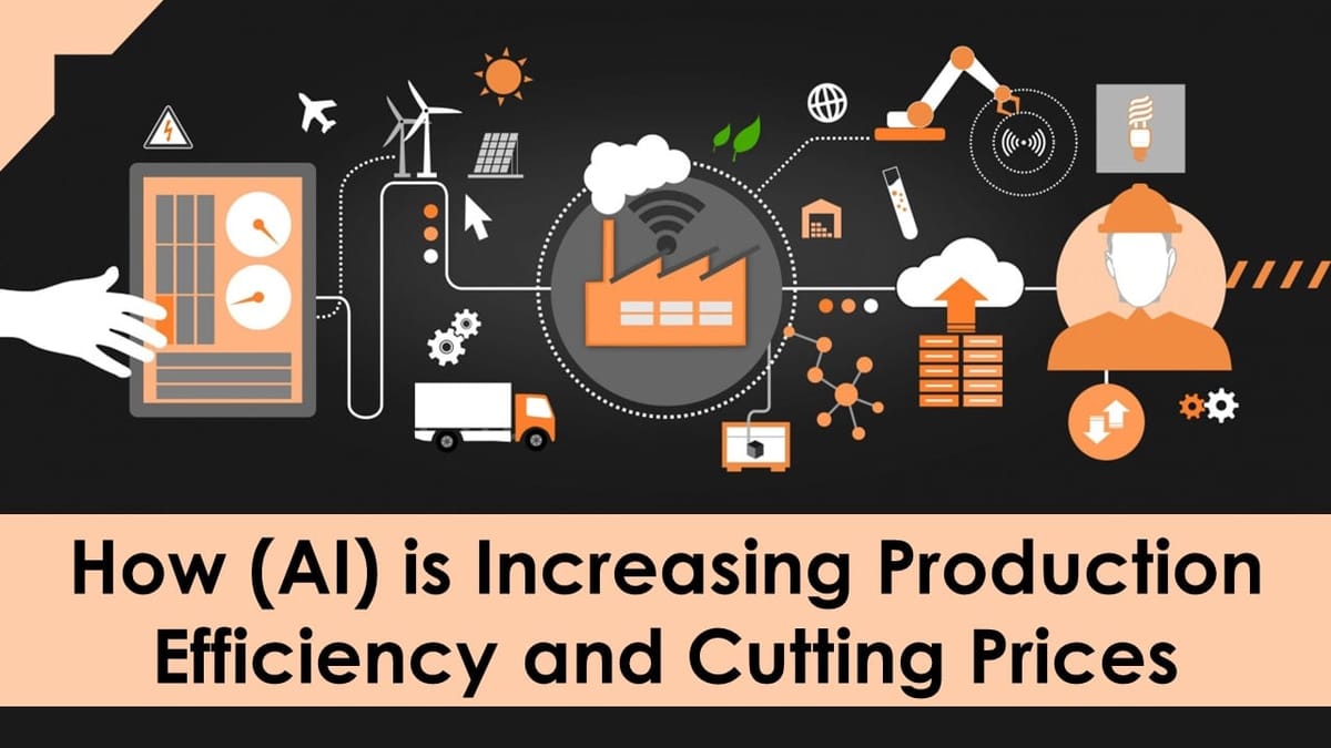How Artificial Intelligence (AI) is Increasing Production Efficiency and Cutting Prices