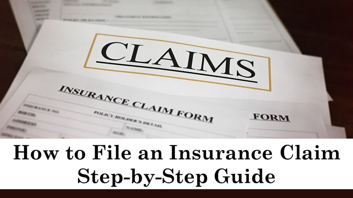 How to File an Insurance Claim: A Detailed, Step-by-Step guide