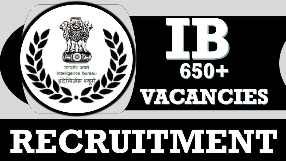 Intelligence Bureau Recruitment 2023: New Opportunity Out for Bumper Vacancies, Check Posts, Qualification, Age and Process to Apply