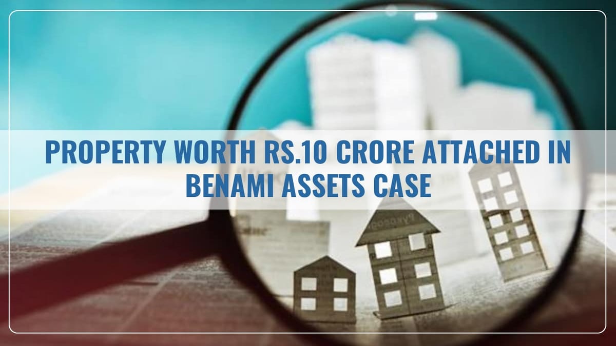 Income Tax Department attached Property worth Rs.10 Crore in Benami Assets Case