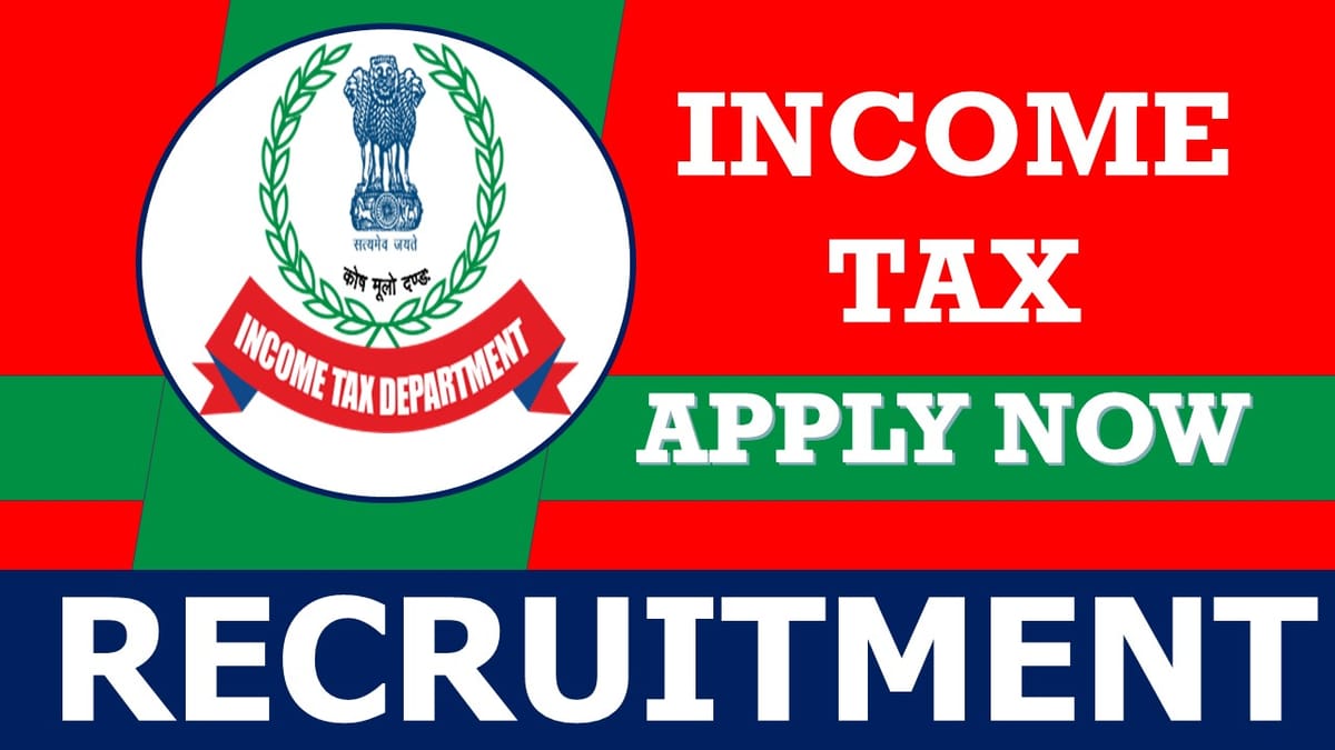 Income Tax Recruitment 2023: Monthly Salary Upto 63200, Check Post, Vacancy, Qualification, Age, Selection Process and How to Apply
