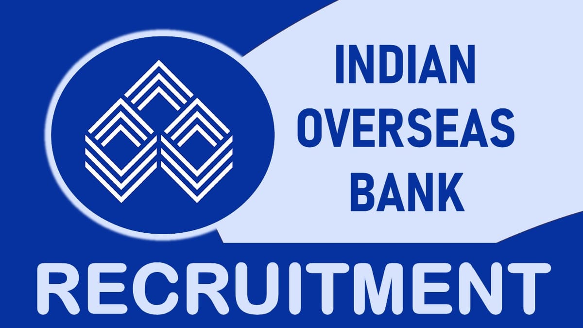 Indian Overseas Bank Recruitment 2023:  Monthly Salary Upto 70,000, Check Post, Qualification, Age, Selection Process and How to Apply