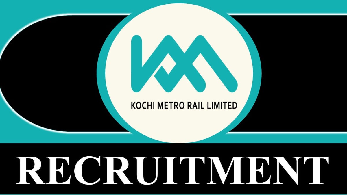 KMRL Recruitment 2023: New Notification Out, Check Vacancies, Post, Qualifications, and How to Apply